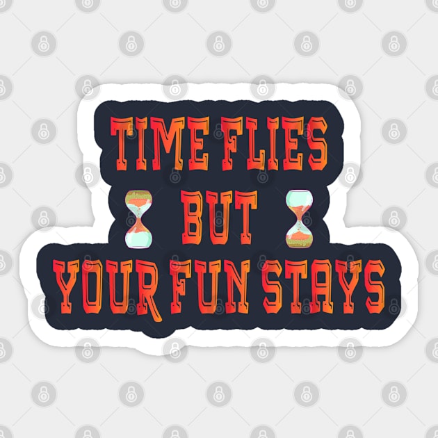 Time Flies But Your Fun Stays, Time Well Spent on Great Things Sticker by Mirak-store 